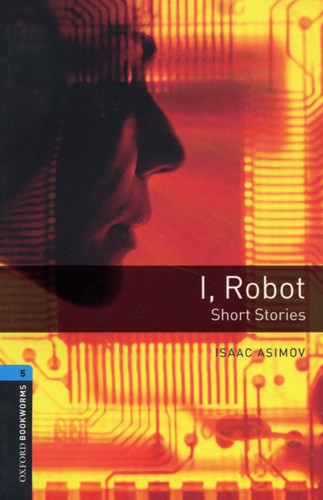 Oxford Bookworms Library: Level 5: I, Robot - Short Stories 9780194792288 Paperback Oxford Bookworms Library: Level 5: I, Robot - Short Stories 9780194792288 Paperback