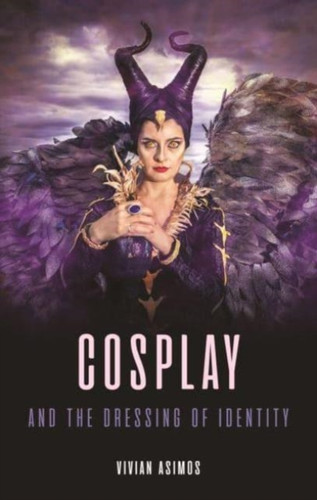 Cosplay and the Dressing of Identity 9781789149296 Hardback Cosplay and the Dressing of Identity 9781789149296 Hardback