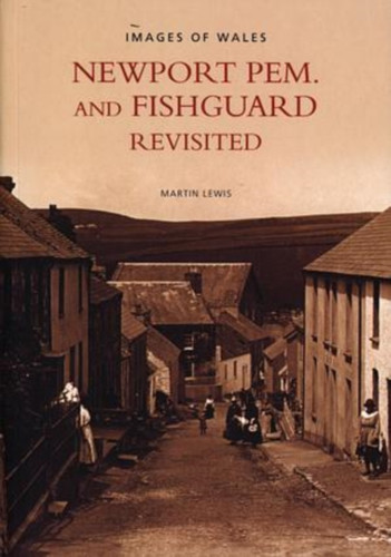 Newport Pem. and Fishguard Revisited 9780752430409 Paperback Newport Pem. and Fishguard Revisited 9780752430409 Paperback