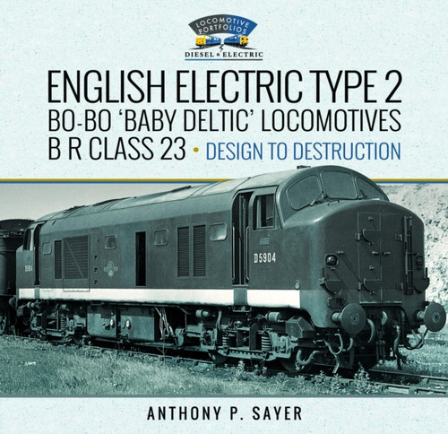 English Electric Type 2 Bo-Bo 'Baby Deltic' Locomotives 9781399058452 Hardback English Electric Type 2 Bo-Bo 'Baby Deltic' Locomotives 9781399058452 Hardback