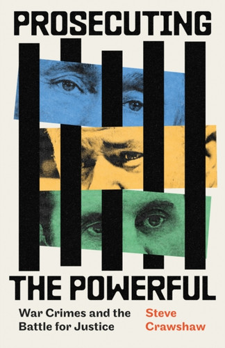 Prosecuting the Powerful: War Crimes and the Battle for Justice 9780349128931 Hardback Prosecuting the Powerful: War Crimes and the Battle for Justice 9780349128931 Hardback