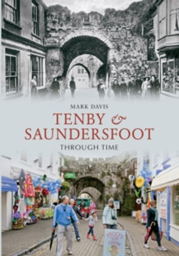 Tenby & Saundersfoot Through Time 9781445607153 Paperback Tenby & Saundersfoot Through Time 9781445607153 Paperback