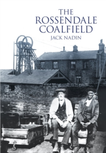 The Rossendale Coalfield 9780752461120 Paperback The Rossendale Coalfield 9780752461120 Paperback