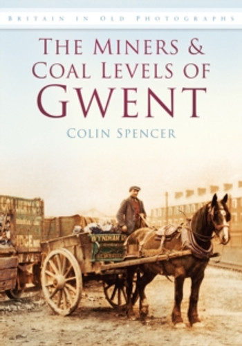 The Miners and Coal Levels of Gwent 9780752452517 Paperback The Miners and Coal Levels of Gwent 9780752452517 Paperback