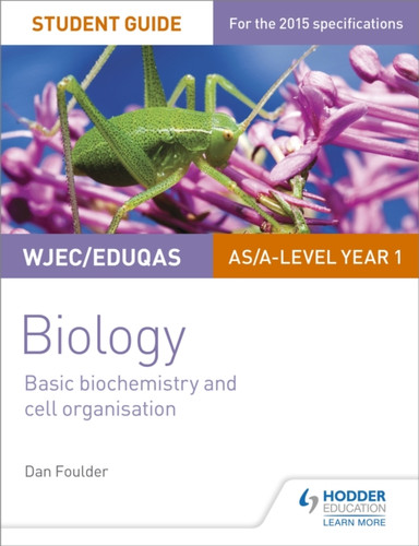 WJEC/Eduqas Biology AS/A Level Year 1 Student Guide: Basic biochemistry and cell organisation 9781471844027 Paperback WJEC/Eduqas Biology AS/A Level Year 1 Student Guide: Basic biochemistry and cell organisation 9781471844027 Paperback
