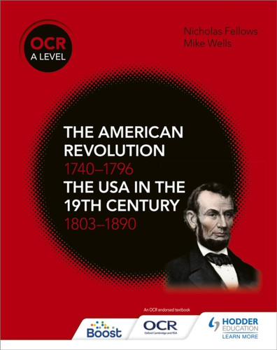 OCR A Level History: The American Revolution 1740-1796 and The USA in the 19th Century 1803–1890 9781510416512 Paperback OCR A Level History: The American Revolution 1740-1796 and The USA in the 19th Century 1803–1890 9781510416512 Paperback
