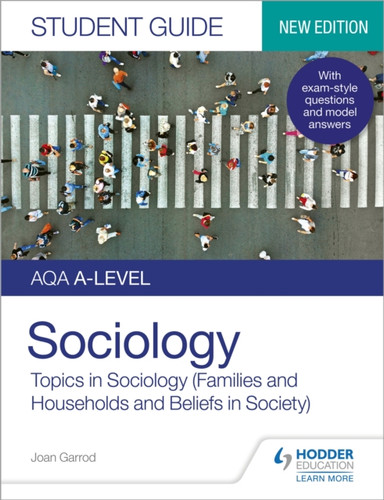 AQA A-level Sociology Student Guide 2: Topics in Sociology (Families and households and Beliefs in society) 9781510472037 Paperback AQA A-level Sociology Student Guide 2: Topics in Sociology (Families and households and Beliefs in society) 9781510472037 Paperback