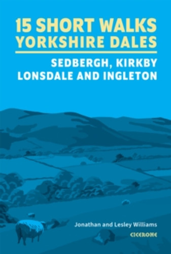 15 Short Walks in the Yorkshire Dales - Sedbergh, Kirkby Lonsdale and Ingleton 9781786312488 Paperback 15 Short Walks in the Yorkshire Dales - Sedbergh, Kirkby Lonsdale and Ingleton 9781786312488 Paperback