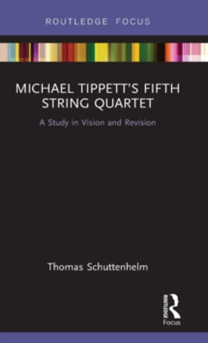Michael Tippett’s Fifth String Quartet 9781138218321 Hardback Michael Tippett’s Fifth String Quartet 9781138218321 Hardback