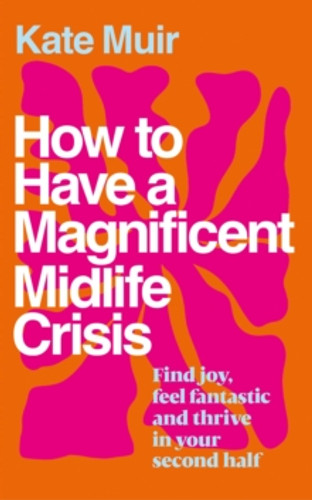 How to Have a Magnificent Midlife Crisis 9781398525504 Hardback How to Have a Magnificent Midlife Crisis 9781398525504 Hardback