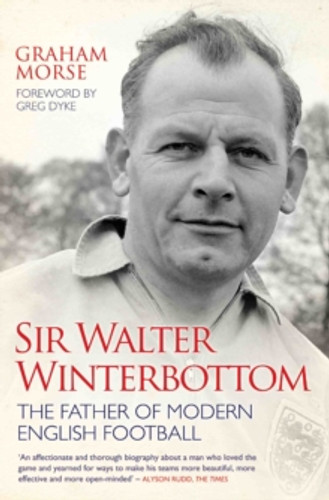 Sir Walter Winterbottom - The Father of Modern English Football 9781784183332 Paperback Sir Walter Winterbottom - The Father of Modern English Football 9781784183332 Paperback