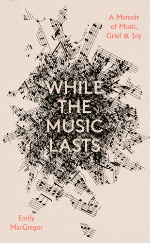 While the Music Lasts 9781914613630 Hardback