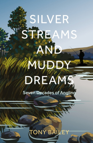 Silver Streams and Muddy Dreams 9781803998619 Hardback