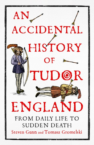 An Accidental History of Tudor England 9781529333749 Hardback