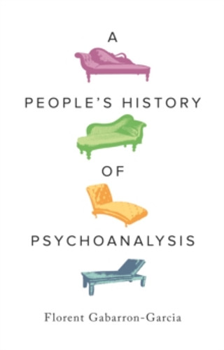 A People's History of Psychoanalysis 9780745349602 Paperback A People's History of Psychoanalysis 9780745349602 Paperback