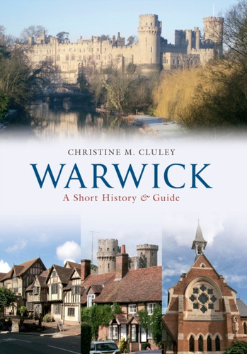 Warwick A Short History and Guide 9781445602783 Paperback Warwick A Short History and Guide 9781445602783 Paperback