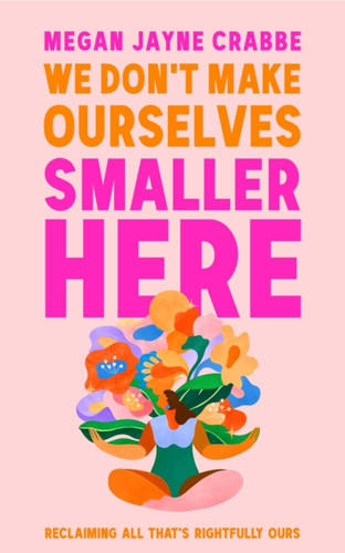 We Don't Make Ourselves Smaller Here 9781399738064 Hardback