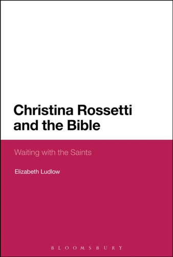 Christina Rossetti and the Bible 9781350003729 Paperback Christina Rossetti and the Bible 9781350003729 Paperback