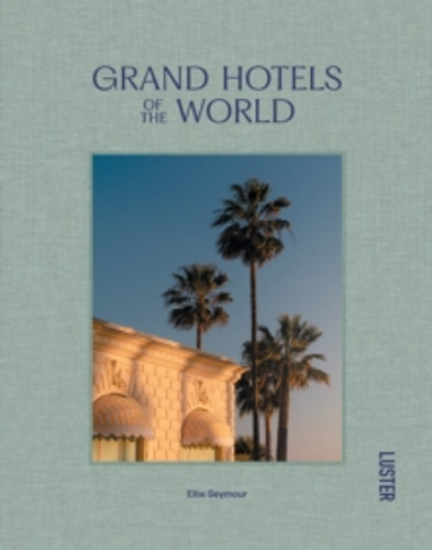 Grand Hotels of the World 9789460583513 Hardback Grand Hotels of the World 9789460583513 Hardback