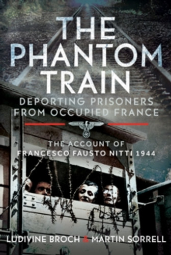 The Phantom Train: Deporting Prisoners from Occupied France 9781399043717 Hardback