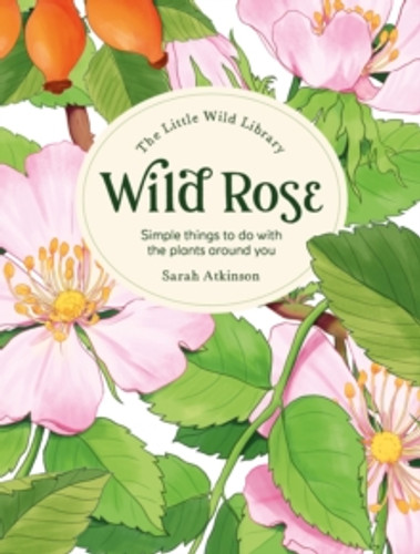 The Little Wild Library: Wild Rose 9781446313756 Hardback The Little Wild Library: Wild Rose 9781446313756 Hardback