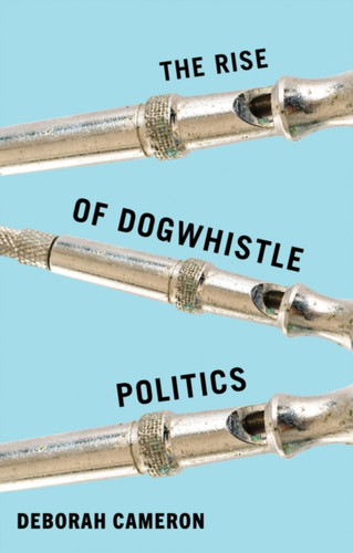 The Rise of Dogwhistle Politics 9781509569007 Hardback