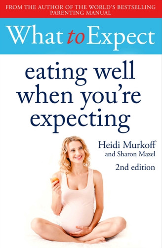 What to Expect: Eating Well When You're Expecting 2nd Edition 9781471175329 Paperback