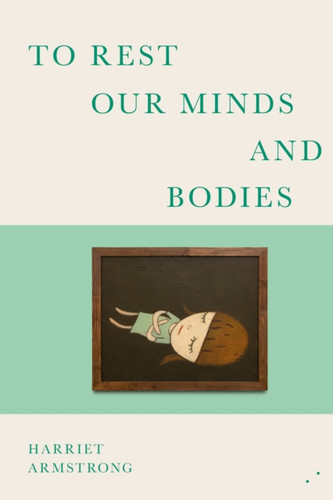 To Rest Our Minds and Bodies 9781739778361 Paperback To Rest Our Minds and Bodies 9781739778361 Paperback