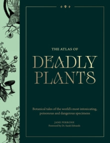 The Atlas of Deadly Plants 9781529442502 Hardback