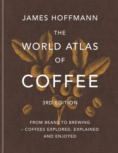The World Atlas of Coffee 3rd edition 9781784729868 Hardback
