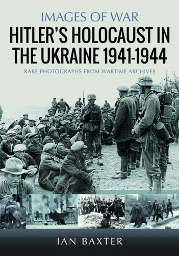 Hitler’s Holocaust in the Ukraine 1941-1944 9781036112387 Paperback Hitler’s Holocaust in the Ukraine 1941-1944 9781036112387 Paperback