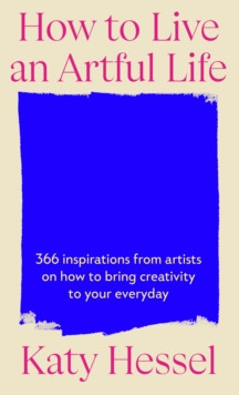 How To Live An Artful Life 9781529155204 Hardback