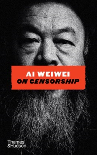 Ai Weiwei on Censorship 9780500030820 Hardback