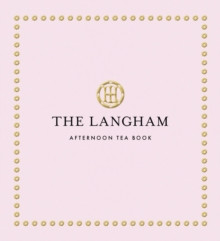 The Langham Afternoon Tea Book 9781805701408 Hardback