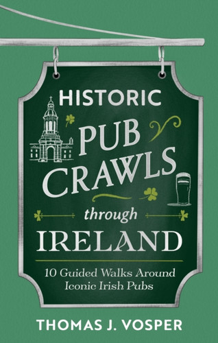 Historic Pub Crawls Through Ireland 9781408722985 Hardback