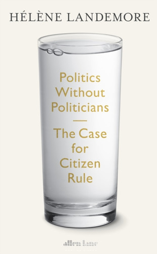 Politics Without Politicians 9780241649169 Hardback