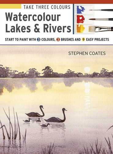 Take Three Colours: Watercolour Lakes & Rivers 9781782216971 Paperback