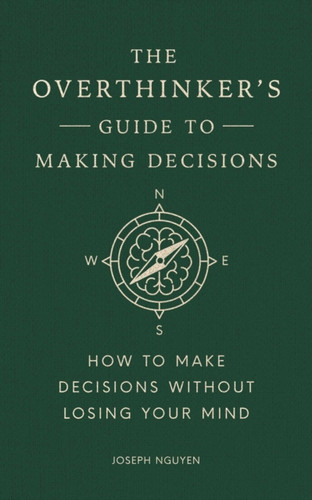 The Overthinker's Guide to Making Decisions 9798893310665 Hardback