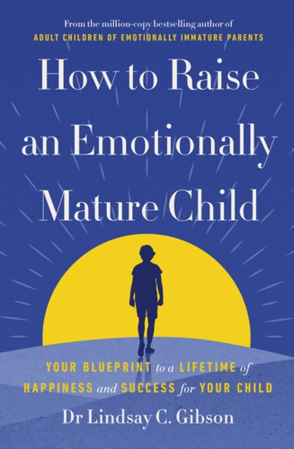 How to Raise an Emotionally Mature Child 9781785045233 Paperback