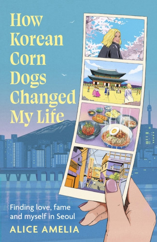 How Korean Corn Dogs Changed My Life 9780349020693 Hardback