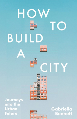 How to Build a City 9781035421954 Hardback