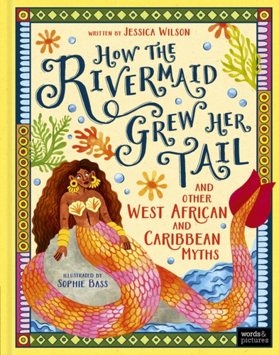 How the Rivermaid Grew Her Tail and Other West African and Caribbean Myths 9781836005551