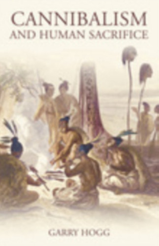 Cannibalism and Human Sacrifice 9781845883850 Paperback Cannibalism and Human Sacrifice 9781845883850 Paperback