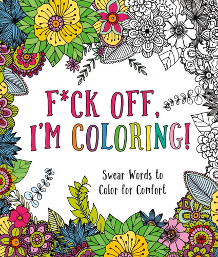 F*ck Off, I'm Coloring! 9781250183132 Paperback F*ck Off, I'm Coloring! 9781250183132 Paperback
