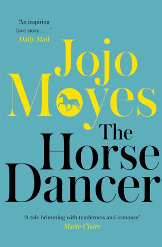 The Horse Dancer: Discover the heart-warming Jojo Moyes you haven't read yet 9780340961605 Paperback The Horse Dancer: Discover the heart-warming Jojo Moyes you haven't read yet 9780340961605 Paperback