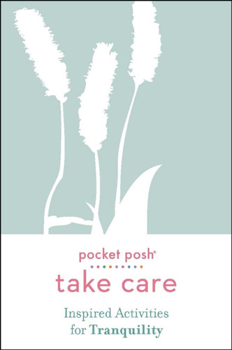 Pocket Posh Take Care: Inspired Activities for Tranquility 9781524866976 Paperback