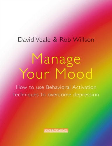 Manage Your Mood: How to Use Behavioural Activation Techniques to Overcome Depression 9781845293147 Paperback Manage Your Mood: How to Use Behavioural Activation Techniques to Overcome Depression 9781845293147 Paperback