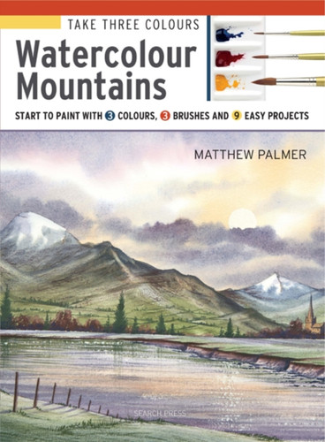 Take Three Colours: Watercolour Mountains 9781782216841 Paperback