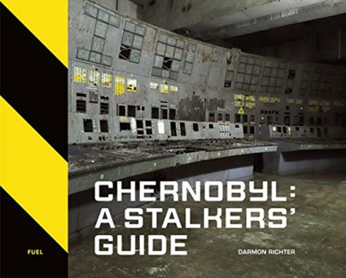 Chernobyl: A Stalkers' Guide 9781916218420 Hardback