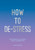How to De-Stress 9781786857798 Paperback